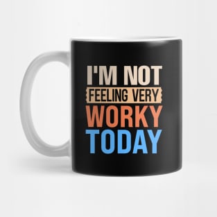 I'm not feeling very worky today Mug